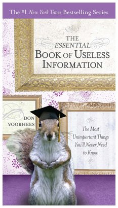 Essential Book of Useless Information The Most Unimportant Things You'll Never Need to Know  2009 9780399535369 Front Cover