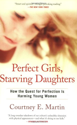 Perfect Girls, Starving Daughters How the Quest for Perfection Is Harming Young Women N/A 9780425223369 Front Cover