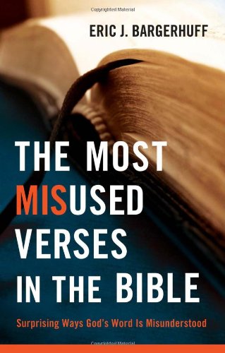 Most Misused Verses in the Bible Surprising Ways God's Word Is Misunderstood  2012 9780764209369 Front Cover