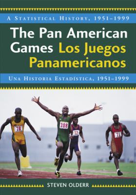 Pan American Games / Los Juegos Panamericanos A Statistical History, 1951-1999, Bilingual Edition / una Historia Estadistica, 1951-1999, Edicion Bilingue  2009 (Alternate) 9780786443369 Front Cover