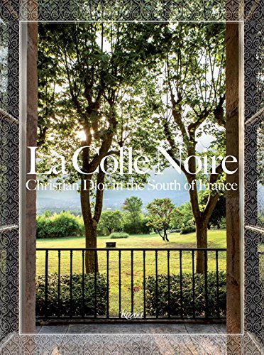 Christian Dior in the South of France The Chï¿½teau de la Colle Noire  2017 9780847849369 Front Cover