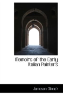 Memoirs of the Early Italian Painters  N/A 9781113062369 Front Cover
