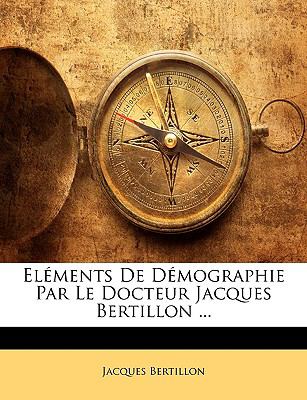 Elï¿½ments de Dï¿½mographie Par le Docteur Jacques Bertillon  N/A 9781148501369 Front Cover