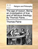 Age of Reason Being an Investigation of True and of Fabulous Theology by Thomas Paine N/A 9781170869369 Front Cover