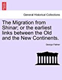 Migration from Shinar; or the earliest links between the Old and the New Continents  N/A 9781240906369 Front Cover