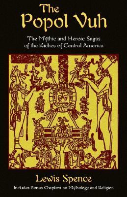 Popol Vuh The Mythic and Heroic Sagas of the Kiches of Central America  2003 9781585092369 Front Cover