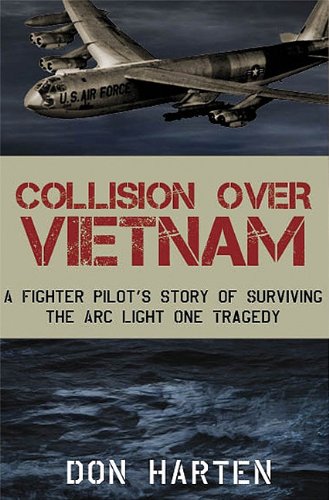 Collision over Vietnam A Fighter Pilot's Story of Surviving the ARC Light One Tragedy  2011 9781596528369 Front Cover