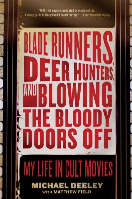 Blade Runners, Deer Hunters, and Blowing the Bloody Doors Off My Life in Cult Movies N/A 9781605981369 Front Cover