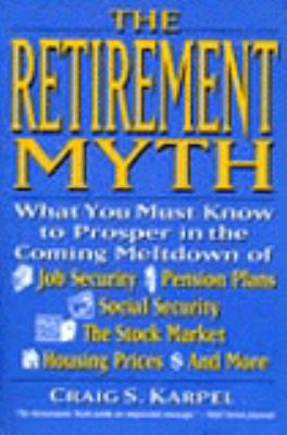 Retirement Myth What You Must Know to Prosper in the Coming Meltdown of Job Security... N/A 9780060927370 Front Cover
