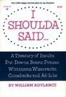 I Shoulda Said... a Treasury of Insults, Put Downs, Boasts, Praises, Witticisms, Wisecracks, Comebacks and Ad-Libs N/A 9780134488370 Front Cover