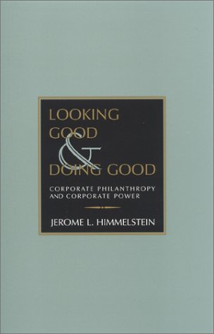 Looking Good and Doing Good Corporate Philanthropy and Corporate Power  1997 9780253332370 Front Cover