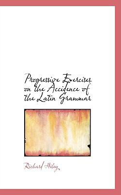 Progressive Exercises on the Accidence of the Latin Grammar N/A 9780559959370 Front Cover