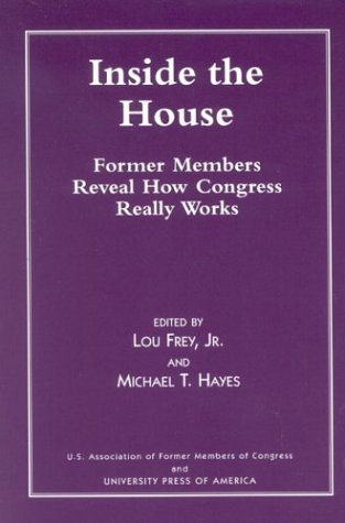 Inside the House Former Members Reveal How Congress Really Works  2001 9780761819370 Front Cover