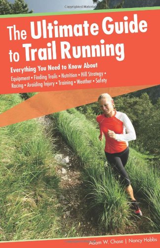 Ultimate Guide to Trail Running Everything You Need to Know about Equipment - Finding Trails - Nutrition - Hill Strategy - Racing - Avoiding Injury - Training - Weather - Safety 2nd 2010 (Revised) 9780762755370 Front Cover