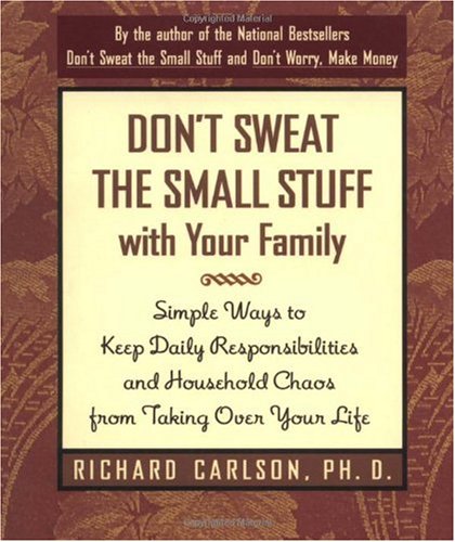 Don't Sweat the Small Stuff with Your Family Simple Ways to Keep Daily Responsibilities from Taking over Your Life N/A 9780786883370 Front Cover