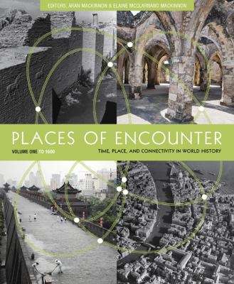 Places of Encounter, Volume 1 Time, Place, and Connectivity in World History, Volume One: To 1600  2012 9780813347370 Front Cover