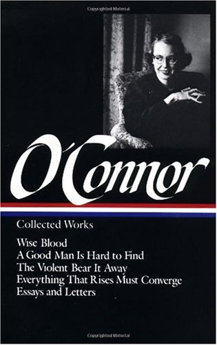 Flannery o'Connor: Collected Works (LOA #39) Wise Blood / a Good Man Is Hard to Find / the Violent Bear It Away / Everything That Rises Must Converge / Stories, Essays, Letters  1988 9780940450370 Front Cover
