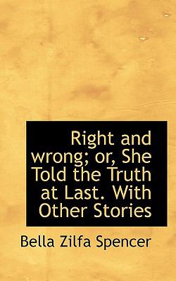 Right and Wrong; or, She Told the Truth at Last with Other Stories  N/A 9781116865370 Front Cover