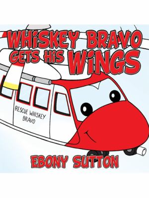 Whiskey Bravo Gets His Wings   2008 9781434358370 Front Cover