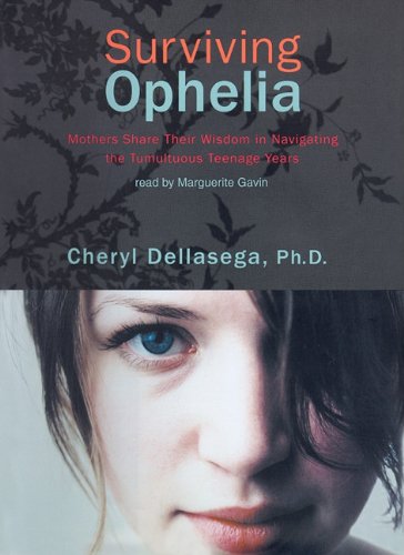 Surviving Ophelia: Mothers Share Their Wisdom in Navigating the Tumultuous Teenage Years: Library Edition  2011 9781441783370 Front Cover