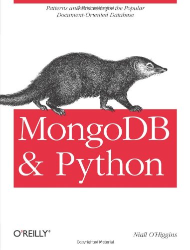 MongoDB and Python Patterns and Processes for the Popular Document-Oriented Database  2011 9781449310370 Front Cover