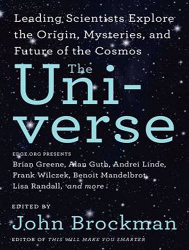 The Universe: Leading Scientists Explore the Origin, Mysteries, and Future of the Cosmos  2014 9781494505370 Front Cover