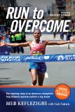 Run to Overcome The Inspiring Story of an American Champion's Long-Distance Quest to Achieve a Big Dream N/A 9781496402370 Front Cover