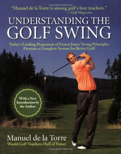 Understanding the Golf Swing Today's Leading Proponents of Ernest Jones' Swing Principles Presents a Complete System for Better Golf 2nd 2008 9781602393370 Front Cover