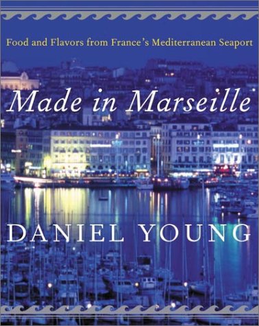 Made in Marseille Food and Flavors from France's Mediterranean Seaport  2002 9780060199371 Front Cover