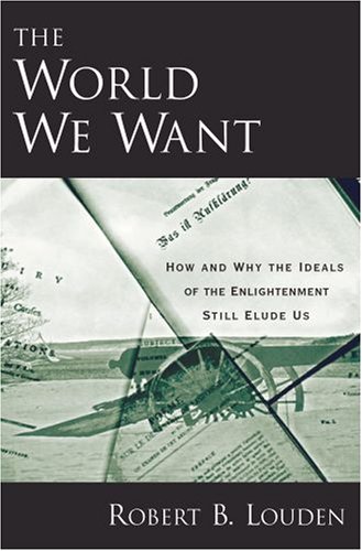 World We Want How and Why the Ideals of the Enlightenment Still Elude Us  2007 9780195321371 Front Cover