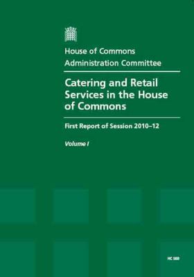Catering and Retail Services in the House of Commons Report, together with formal minutes, oral and written Evidence N/A 9780215559371 Front Cover