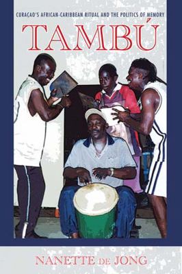 Tambï¿½ CuraÃ§ao's African-Caribbean Ritual and the Politics of Memory  2012 9780253223371 Front Cover
