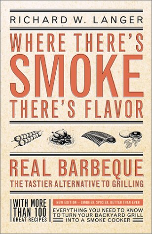Where There's Smoke There's Flavor Real Barbecue - the Tastier Alternative to Grilling  2001 (Reprint) 9780316513371 Front Cover
