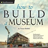 How to Build a Museum Smithsonian's National Museum of African American History and Culture  2016 9780451476371 Front Cover