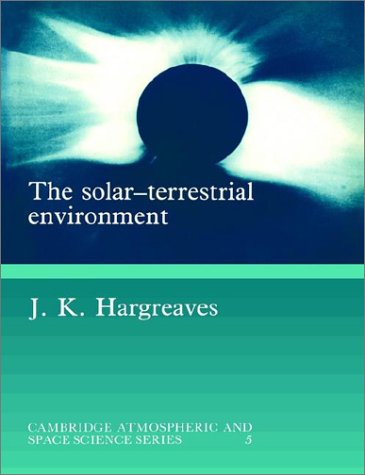 Solar-Terrestrial Environment An Introduction to Geospace - The Science of the Terrestrial Upper Atmosphere, Ionosphere and Magnetosphere  1992 9780521427371 Front Cover