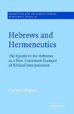 Hebrews and Hermeneutics The Epistle to the Hebrews as a New Testament Example of Biblical Interpretation  2004 9780521609371 Front Cover