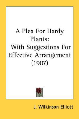 Plea for Hardy Plants : With Suggestions for Effective Arrangement (1907) N/A 9780548679371 Front Cover