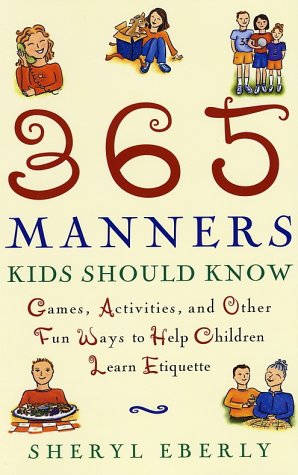365 Manners Kids Should Know Games, Activities, and Other Fun Ways to Help Children Learn Etiquette  2001 9780609806371 Front Cover