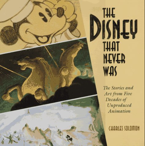 Disney That Never Was The Stories and Art from Five Decades of Unproduced Animation N/A 9780786860371 Front Cover
