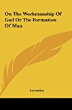 On the Workmanship of God or the Formation of Man  N/A 9781161446371 Front Cover