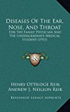Diseases of the Ear, Nose, and Throat : For the Family Physician and the Undergraduate Medical Student (1911) N/A 9781166537371 Front Cover