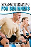 Strength Training for Beginners A Start up Guide to Getting in Shape Easily Now! N/A 9781482529371 Front Cover