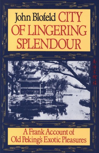 City of Lingering Splendor A Frank Account of Old Peking's Exotic Pleasures N/A 9781570626371 Front Cover