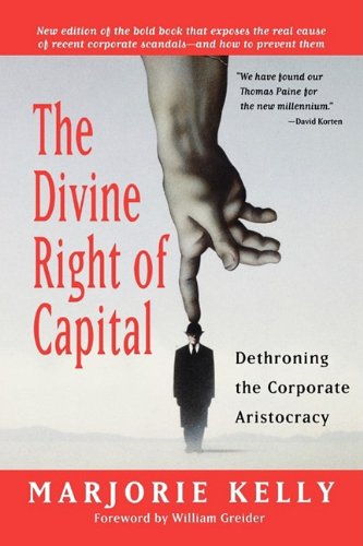 Divine Right of Capital Dethroning the Corporate Aristocracy  2003 9781576752371 Front Cover