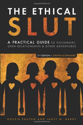 Ethical Slut A Practical Guide to Polyamory, Open Relationships, and Other Adventures 2nd 2009 (Revised) 9781587613371 Front Cover