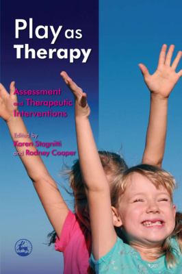 Play As Therapy Assessment and Therapeutic Interventions  2009 9781843106371 Front Cover