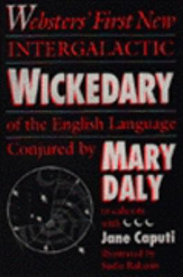 Websters' First New Intergalactic Wickedary of the English Language : Conjured by Mary Daly in Cahoots with Jane Caputi N/A 9780062510372 Front Cover