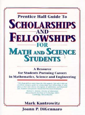Prentice Hall Guide to Scholarships and Fellowships for Math and Science Students A Resource Guide for Students Pursuing Careers in Mathematics, Science, and Engineering 1st 9780130453372 Front Cover