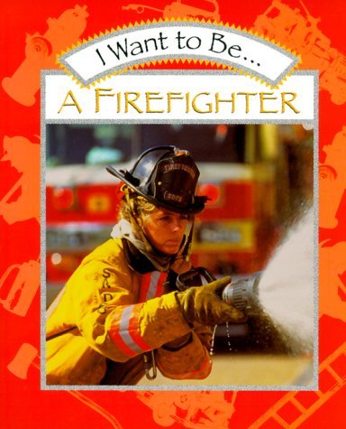 I Want to Be a Firefighter  N/A 9780152019372 Front Cover