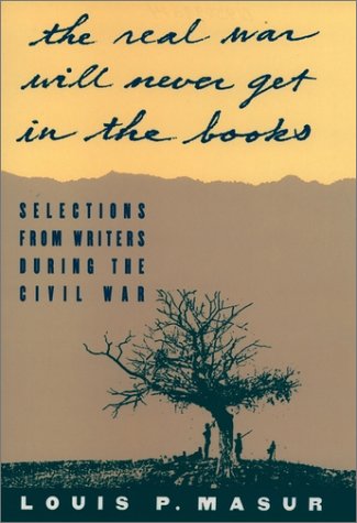 "... the Real War Will Never Get in the Books" Selections from Writers During the Civil War N/A 9780195098372 Front Cover